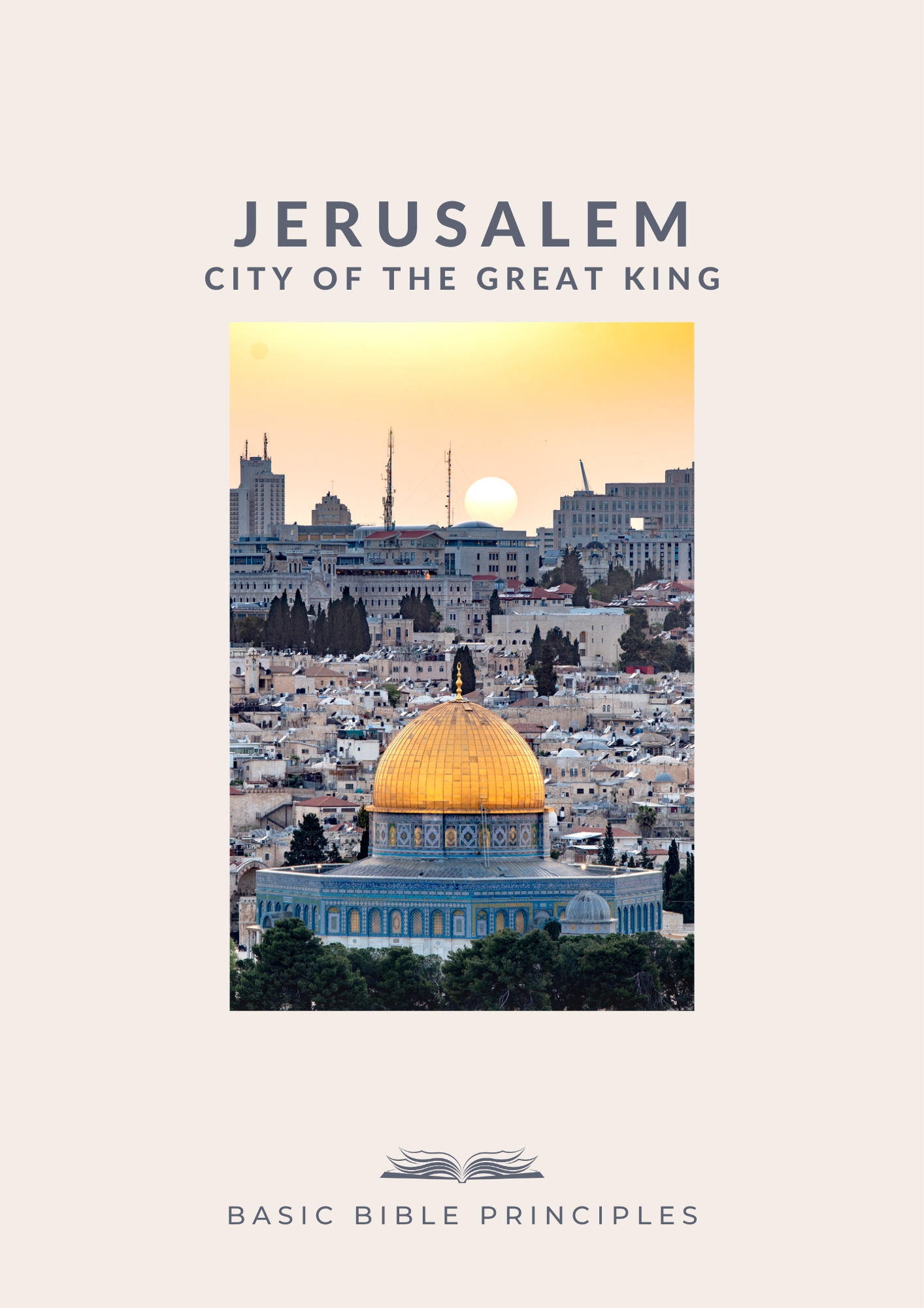 Basic Bible Principles: JERUSALEM, CITY OF THE GREAT KING