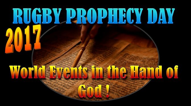 Rugby Prophecy Day 2017 - World Events in the Hand of God ! -3 Videos