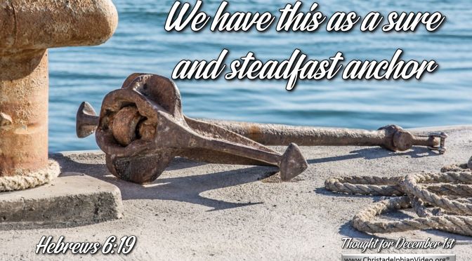 Daily Readings & Thought for December 1st. "A SURE AND STEADFAST ANCHOR" 