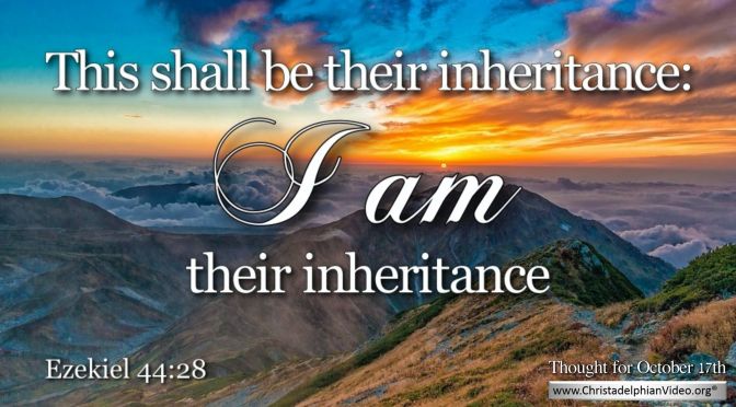 Daily Readings & Thought for October 17th. "THIS SHALL BE THEIR INHERITANCE"      