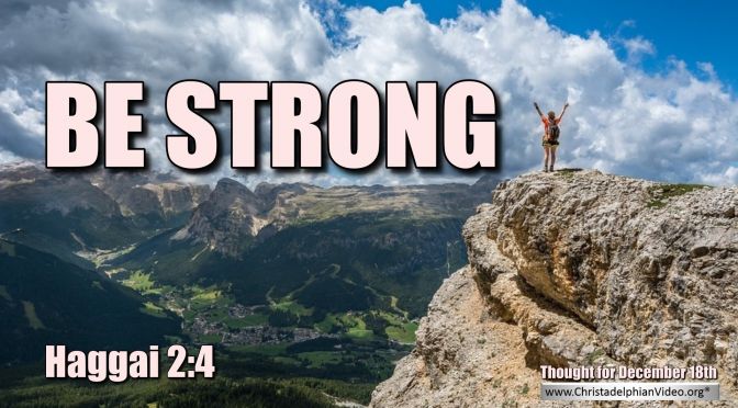 Daily Readings & Thought for December 18th. “BE STRONG”