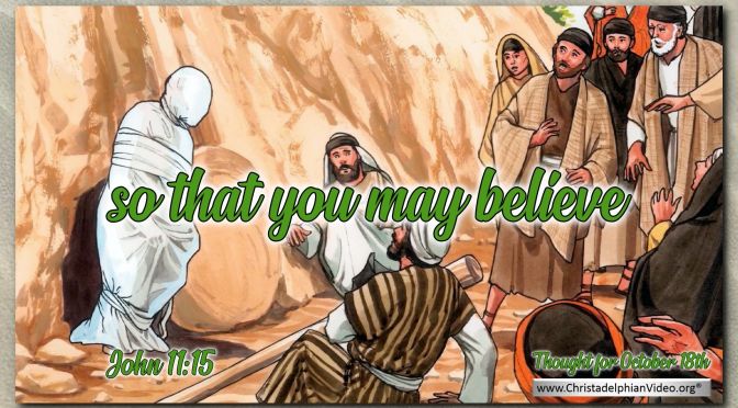 Daily Readings & Thought for October 18th. "SO THAT YOU MAY BELIEVE" 