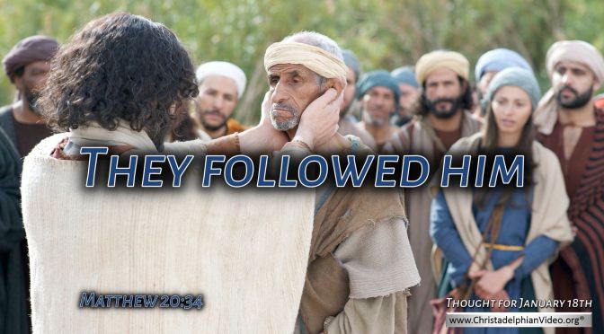 Daily Readings & Thought for January 18th. " ... AND FOLLOWED HIM" 