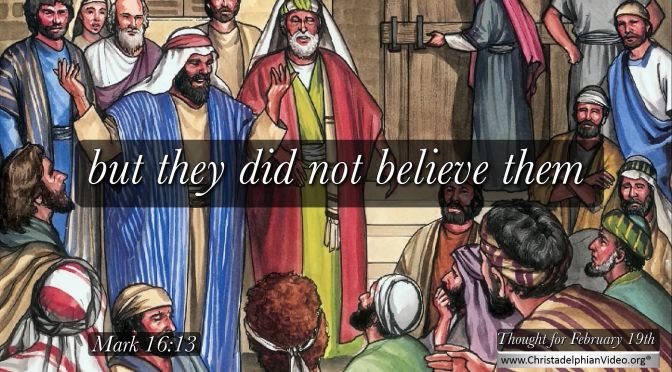 Daily Readings & Thought for February 19th. “ … THEY DID NOT BELIEVE THEM”