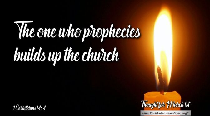 Thought for March 1st "THE ONE WHO PROPHECIES BUILDS UP THE CHURCH"