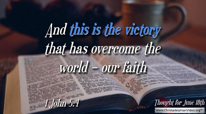 Daily Readings & Thought for June 18th. “THIS IS THE VICTORY”