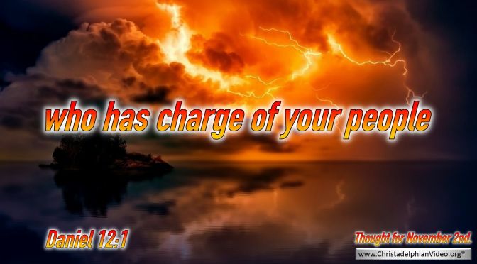 Daily Readings & Thought for November 2nd.  "WHO HAS CHARGE OF YOUR PEOPLE"  