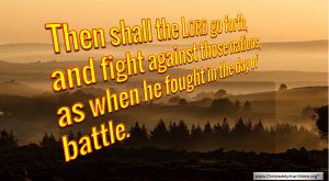 Then shall the LORD go forth, and fight against those nations, ...