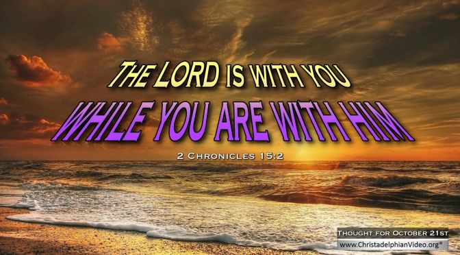 Daily Readings & Thought for October  21st. “… WHILE YOU ARE WITH HIM”  