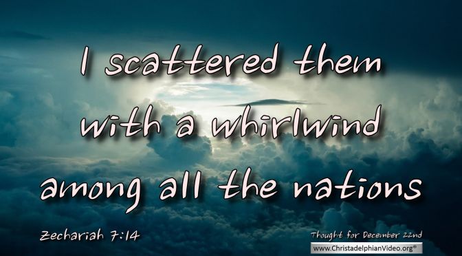 Daily Readings & Thought for December 22nd. “I SCATTERED THEM … AMONG THE NATIONS”