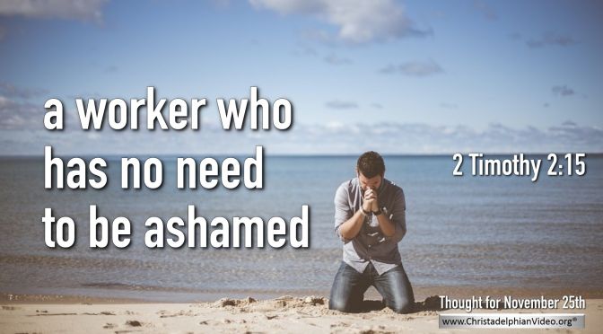Daily Readings & Thought for November 25th. “ … NO NEED TO BE ASHAMED”