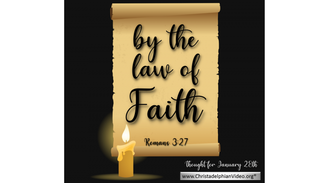 Daily Readings & Thought for January 28th. "BY THE LAW OF FAITH"