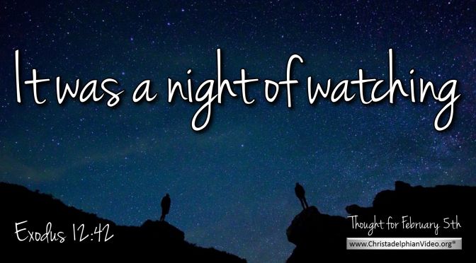 Daily Readings & Thought for February 5th. “A NIGHT OF WATCHING”