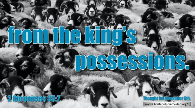 Daily Readings & Thought for November 6th"FROM THE KING'S POSSESSIONS"  