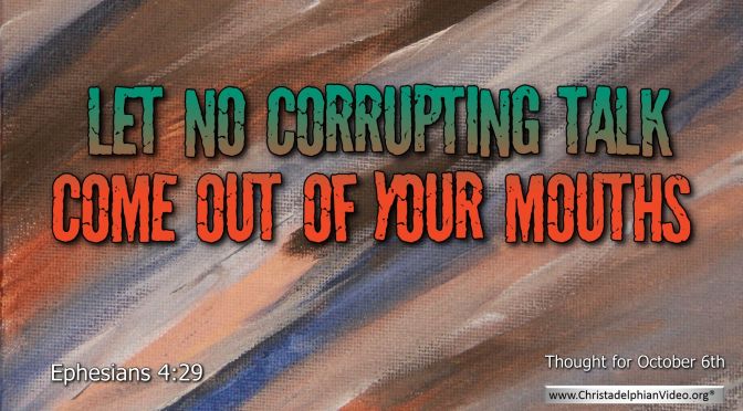 Daily Readings & Thought for October  6th. “CORRUPTING TALK”     