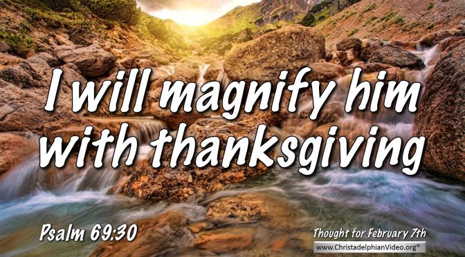 Daily Readings & Thought for February 7th. “I WILL MAGNIFY …”