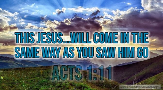 Thought for April 25th. “JESUS … WILL COME IN THE SAME WAY AS YOU SAW HIM GO”
