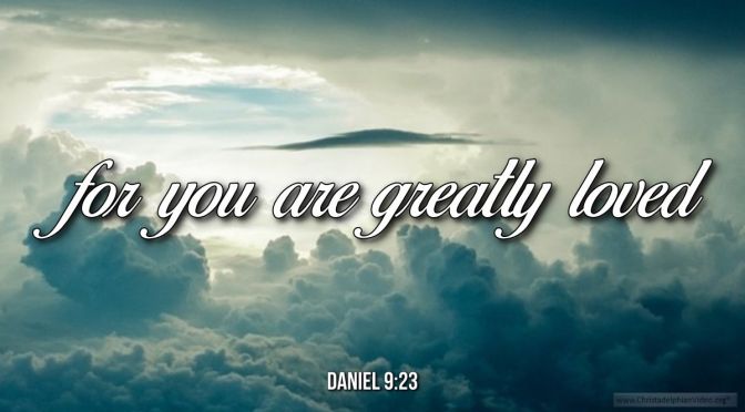 Thought for October 31st. “FOR YOU ARE GREATLY LOVED”