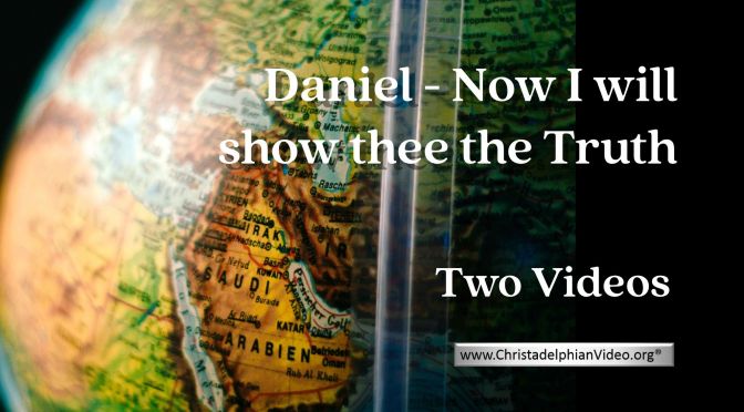 Daniel - Now I will show thee the Truth - 2 Videos