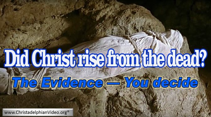 Did Christ Really Rise from the Dead? The Evidence - you decide - Video post