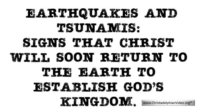 Earthquakes and tsunamis: Christ will soon return to the Earth.