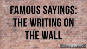 Famous Sayings: The Writing on the Wall Video Post