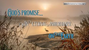 God's promise... An eternal inheritance on Earth