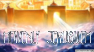 Heavenly Jerusalem : Revelation 20 & 21