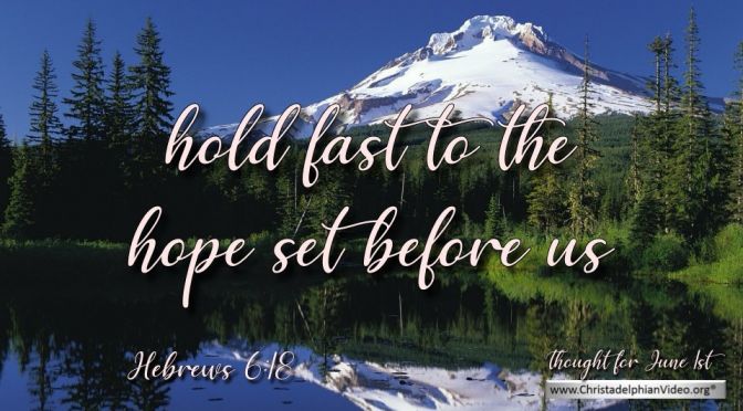 Daily Readings & Thought for June 1st. "HOLD FAST TO THE HOPE SET BEFORE US"