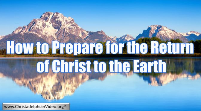 How to Prepare For the Return of Christ to the Earth  Video Post