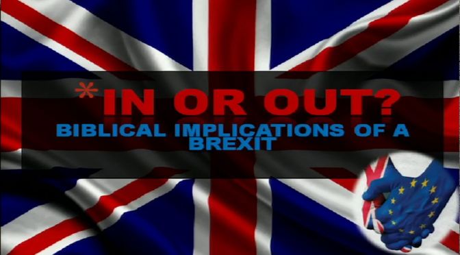 In Or Out? - Bible Implications of a Brexit!