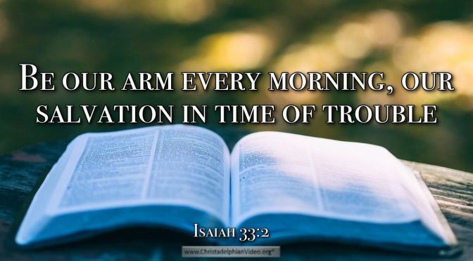 Thought for June 9th. "BE OUR ARM EVERY MORNING"
