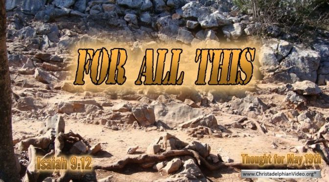 Daily Readings & Thought for May 19th. “FOR ALL THIS”