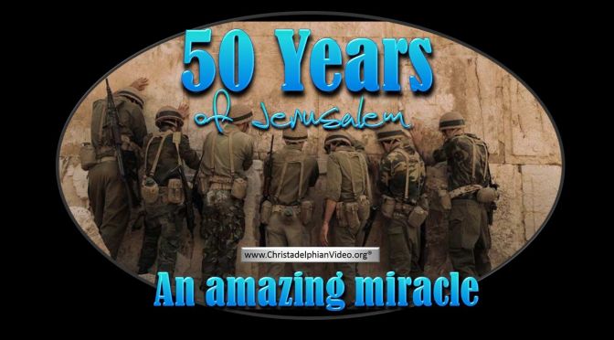 50 Years of Jerusalem: An amazing Miracle in Modern times - you will be astounded!! Video post