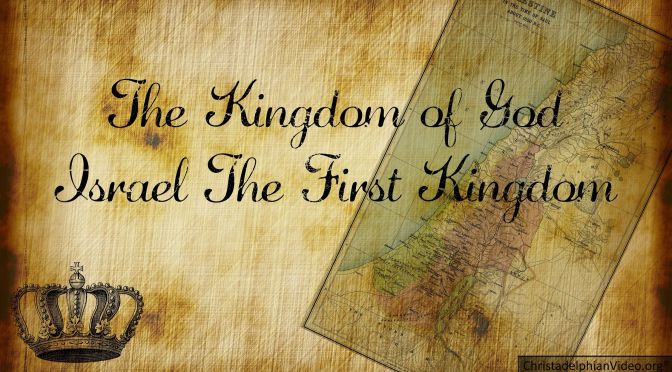 The Kingdom of God – Israel  The First Kingdom Video Post