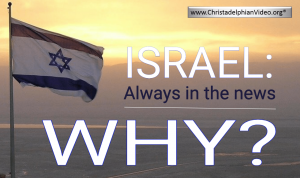 ISRAEL:  Always in the news....Why?