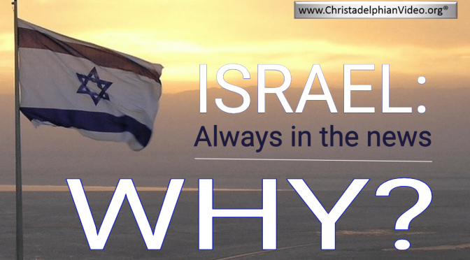 ISRAEL:  Always in the news....Why?