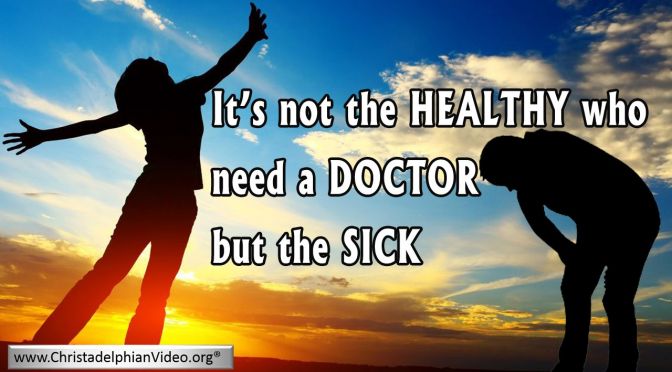 They that are whole have no need of the physician, but they that are sick Video Post
