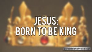 Jesus: Born to be King