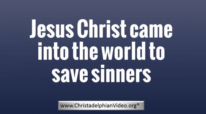 Jesus Christ came into the world to save sinners - New Video post
