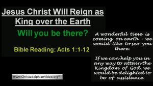 Jesus Christ to Reign as King Over the Earth. Will You Be There?