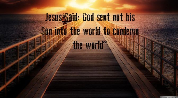 Jesus Said: God sent not his Son into the world to condemn the world video post