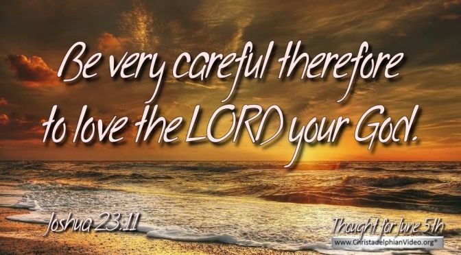 Daily Readings & Thought for June 5th. "BE VERY CAREFUL THEREFORE TO ..."