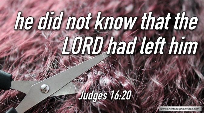Thought for June 15th. "HE DID NOT KNOW THE LORD HAD LEFT HIM"