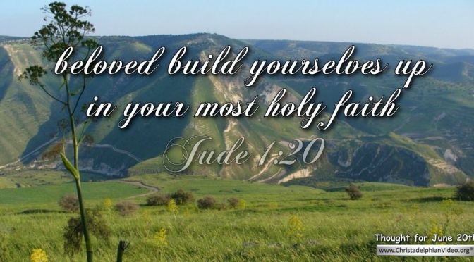 Daily Readings & Thought for June 20th. “BUILD YOURSELVES UP …”