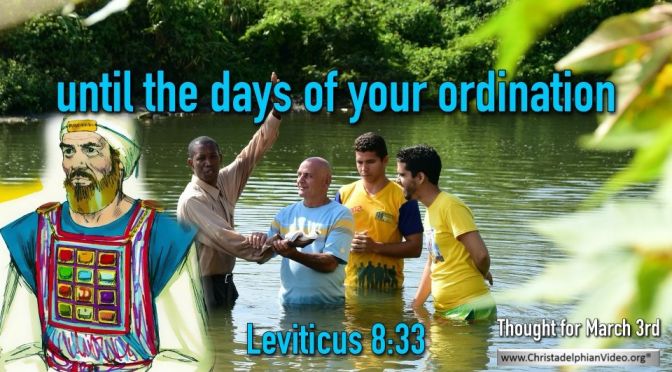 Thought for March 3rd.  “THE DAYS OF YOUR ORDINATION”