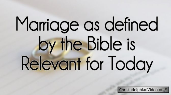 Marriage as defined by the Bible is Relevant for today!