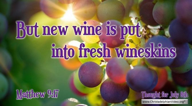 Daily Readings & Thought for July 8th. ‘FRESH WINESKINS’
