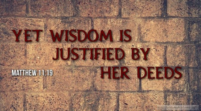 Thought for January 9th. “WISDOM IS JUSTIFIED BY HER DEEDS”