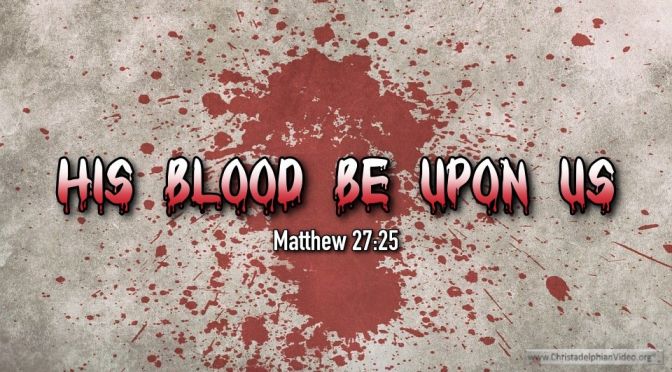 Thought for January 25th. “HIS BLOOD BE ON US”